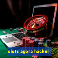 slots agora hacker